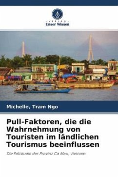 Pull-Faktoren, die die Wahrnehmung von Touristen im ländlichen Tourismus beeinflussen - Ngo, Michelle, Tram
