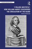 'I Follow Aristotle': How William Harvey Discovered the Circulation of the Blood (eBook, PDF)
