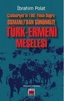 Cumhuriyetin 100.Yilina Dogru Osmanlidan Günümüze Türk-Ermeni Meselesi - Polat, Ibrahim