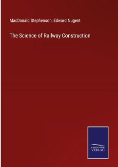 The Science of Railway Construction - Stephenson, Macdonald; Nugent, Edward