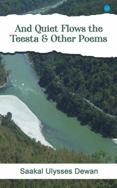 And Quiet Flows the Teesta & Other Poems - Dewan, Saakal Ulysses