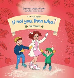 It's A Very Merry If Not You Then Who Christmas!   Book 5 in the If Not You, Then Who? series shows kids 4-10 how ideas become useful inventions (8x8 Print on Demand Hard Cover) - Pridham, David; Pridham, Emberli