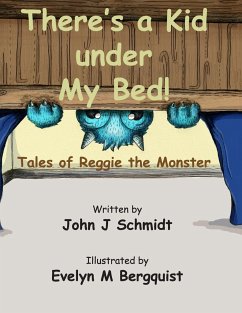 There's a Kid Under My Bed! Tales of Reggie the Monster - Schmidt, John J