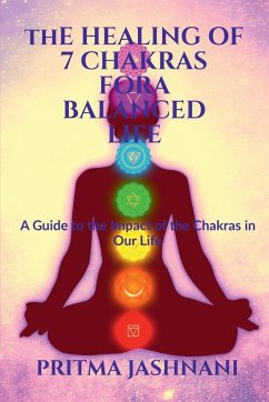 The Healing of 7 Chakras For A Balanced Life - Jashnani, Pritma