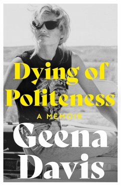 Dying of Politeness: A Memoir (eBook, ePUB) - Davis, Geena