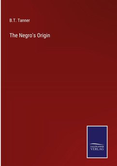 The Negro's Origin - Tanner, B. T.