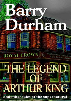 The Legend of Arthur King and other tales of the supernatural - Durham, Barry