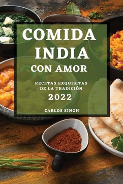 Comida India Con Amor 2022: Recetas Exquisitas de la Tradición - Singh, Carlos