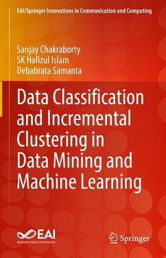 Data Classification and Incremental Clustering in Data Mining and Machine Learning (eBook, PDF) - Chakraborty, Sanjay; Islam, Sk Hafizul; Samanta, Debabrata