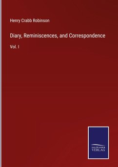 Diary, Reminiscences, and Correspondence - Robinson, Henry Crabb