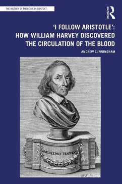 'I Follow Aristotle': How William Harvey Discovered the Circulation of the Blood (eBook, ePUB) - Cunningham, Andrew