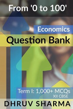 From '0 to 100' Economics Question Bank - Sharma, Dhruv