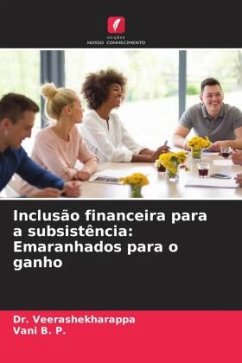 Inclusão financeira para a subsistência: Emaranhados para o ganho - Veerashekharappa, Dr.;B. P., Vani