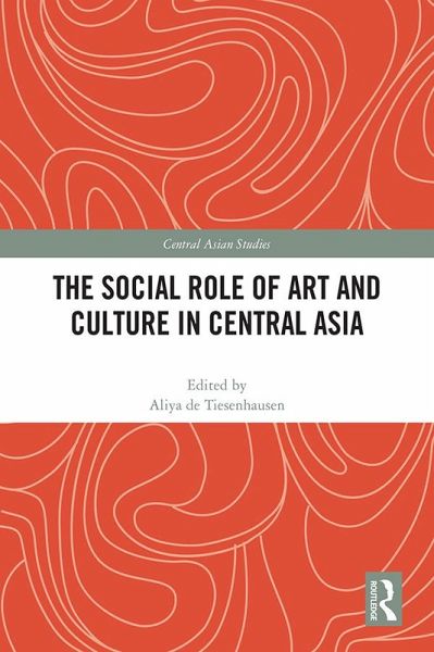 The Social Role of Art and Culture in Central Asia (eBook, ePUB) The Social Role of Art and Culture in Central Asia (eBook, ePUB)