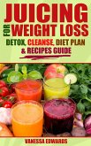 Juicing for Weight Loss: Detox, Cleanse, Diet Plan & Recipes Guide (eBook, ePUB)