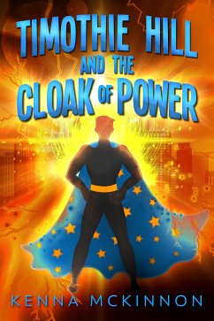 Timothie Hill and the Cloak of Power (eBook, ePUB) - Mckinnon, Kenna