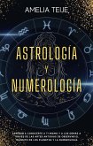 Astrología y Numerología -Manual completo para Principiantes -Aprenda a conocerse a sí mismo y a los demás a través de las antiguas artes de la observación de los Tránsitos Planetarios y Numerología (eBook, ePUB)
