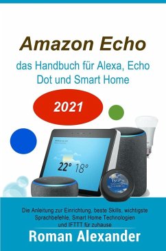 Amazon Echo - das Handbuch für Alexa, Echo Dot und Smart Home (Smart Home Systeme, #1) (eBook, ePUB) - Alexander, Roman