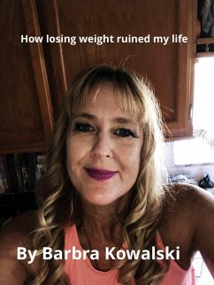 How Losing Weight Ruined My Life (eBook, ePUB) - Kowalski, Barbra
