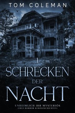 Schrecken der Nacht 1: Unheimlich Irr Mysteriös - Edle Horror Kurzgeschichten (eBook, ePUB) - Coleman, Tom