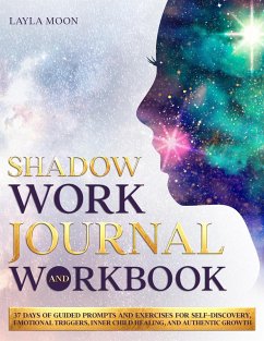 Shadow Work Journal and Workbook: 37 Days of Guided Prompts and Exercises for Self-Discovery, Emotional Triggers, Inner Child Healing, and Authentic Growth (Be Your Best Self, #2) (eBook, ePUB) - Moon, Layla