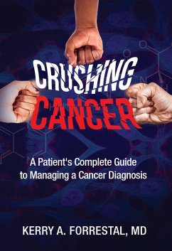 Crushing Cancer A Patient's Complete Guide to Managing a Cancer Diagnosis (eBook, ePUB) - Forrestal, Kerry A.
