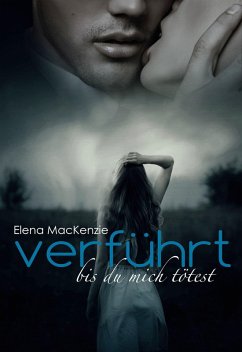 Verführt - Bis du mich tötest (eBook, ePUB) - Mackenzie, Elena