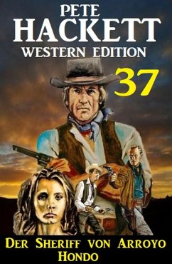Der Sheriff von Arroyo Hondo: Pete Hackett Western Edition 37 (eBook, ePUB) - Hackett, Pete