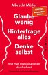 Glaube wenig, hinterfrage alles, denke... - Bild 1