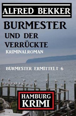 Burmester und der Verrückte: Hamburg Krimi: Burmester ermittelt 6 (eBook, ePUB) Cover Burmester und der Verrückte: Hamburg Krimi: Burmester ermittelt 6 (eBook, ePUB)