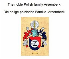 The noble Polish family Arsemberk. Die adlige polnische Familie Arsemberk. (eBook, ePUB)