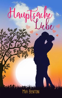 Hauptsache Liebe (eBook, ePUB) - Benton, Mia; H. White, Alica