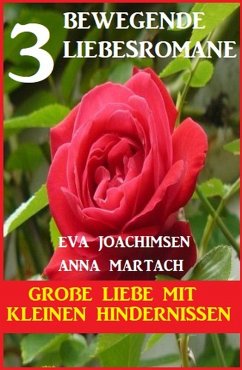 Große Liebe mit kleinen Hindernissen: 3 bewegende Romane (eBook, ePUB) - Joachimsen, Eva; Martach, Anna