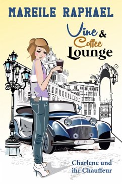 Vine & Coffee Lounge - Charlene und ihr Chauffeur (eBook, ePUB) - Raphael, Mareile