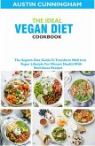 The Ideal Vegan Diet Cookbook; The Superb Diet Guide To Transform Well Into Vegan Lifestyle For Vibrant Health With Nutritious Recipes (eBook, ePUB)