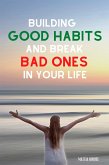 Building Good Habits and Break Bad Ones in Your Life (eBook, ePUB)