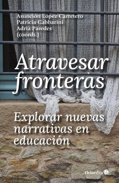 Cover Atravesar fronteras, explorar nuevas narrativas en educación (eBook, ePUB)