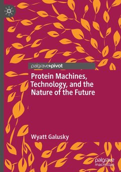 Protein Machines, Technology, and the Nature of the Future - Galusky, Wyatt