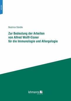 Zur Bedeutung der Arbeiten von Alfred Wolff-Eisner für die Immunologie und Allergologie - Steidle, Beatrice