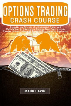 Options Trading Crash Course: Discover the Secrets of a Successful Trader and Make Money by Investing in Options with Powerful Strategies for Beginners (eBook, ePUB) - Davis, Mark