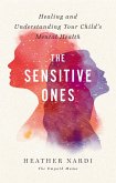 The Sensitive Ones: Healing and Understanding Your Child's Mental Health (eBook, ePUB)