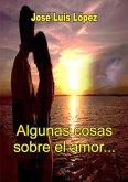 Algunas cosas sobre el amor... (eBook, ePUB) Algunas cosas sobre el amor... (eBook, ePUB)