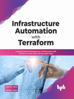 Infrastructure Automation with Terraform: Automate and Orchestrate your Infrastructure with Terraform Across AWS and Microsoft Azure (English Edition) (eBook, ePUB) - Patil, Ankita; Soni, Mitesh