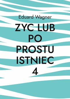 Zyc lub po prostu istniec 4 (eBook, ePUB) - Wagner, Eduard