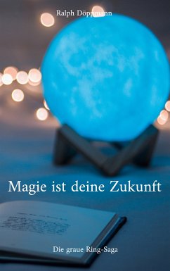 Magie ist deine Zukunft (eBook, ePUB) - Döppmann, Ralph