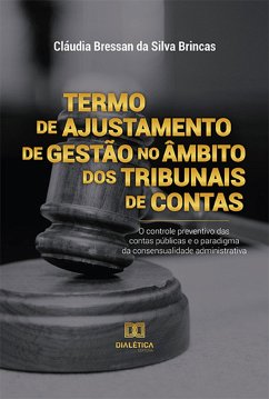 Termo de Ajustamento de Gestão no âmbito dos Tribunais de Contas (eBook, ePUB) - Brincas, Cláudia Bressan da Silva