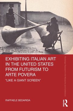 Exhibiting Italian Art in the United States from Futurism to Arte Povera (eBook, PDF) - Bedarida, Raffaele