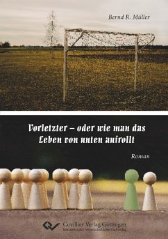 Vorletzter ¿ oder wie man das Leben von unten aufrollt - Müller, Bernd R.