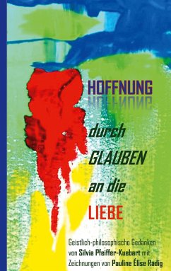 Hoffnung durch Glauben an die Liebe - Pfeiffer-Kuebart, Silvia