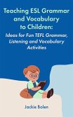 Teaching ESL Grammar and Vocabulary to Children: Ideas for Fun TEFL Grammar, Listening and Vocabulary Activities (eBook, ePUB)